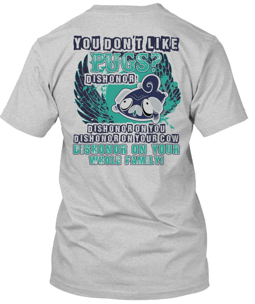 You Don't Like Pugs T Shirt, I Love Pug T Shirt