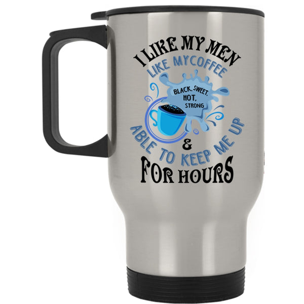I Love Coffee Travel Mug, I Like My Men Like My Coffee Mug