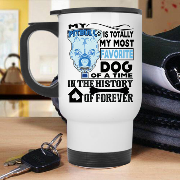 Cute Dogs Travel Mug, My Pitbull Is Totally My Most Favorite Dog Mug