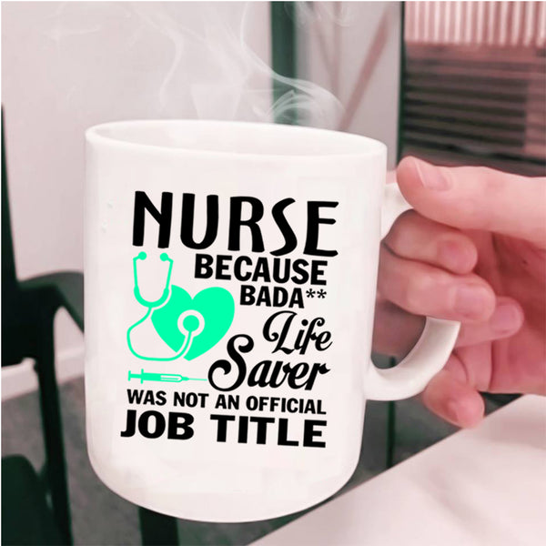 Life Saver Was Not An Official Job Title Coffee Mug, Nurses Cup