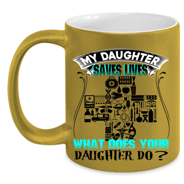 What Does Your Daughter Do Coffee Mug, My Daughter Saves Lives Accent Mug