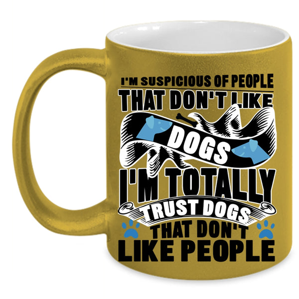 Funny Dog Lovers Coffee Mug, I'm Totally Trust Dogs Accent Mug