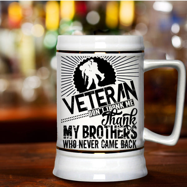 Don't Thank Me Thank My Brothers Beer Stein 22oz, Veteran Beer Mug