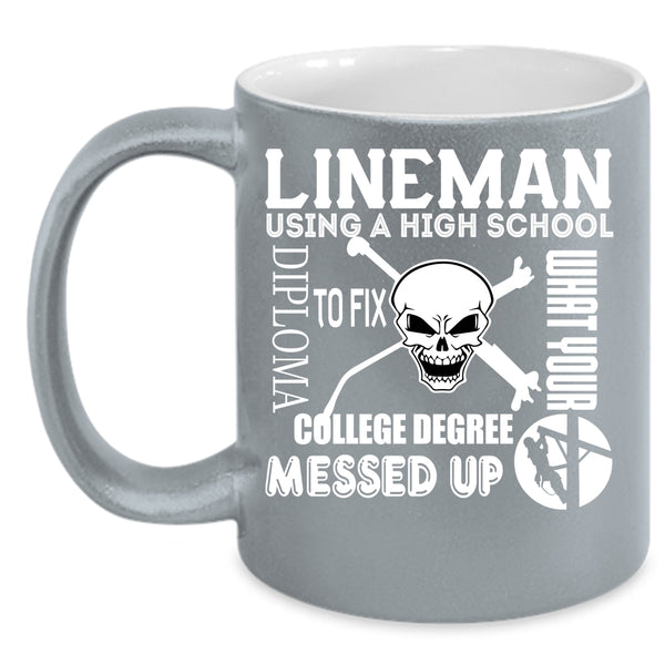 Lineman Using A High School Diploma Coffee Mug, Cool Lineman Coffee Cup