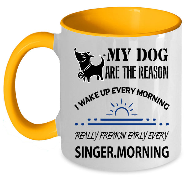 I Wake Up Every Morning Coffee Mug, My Dog Are The Reason Accent Mug