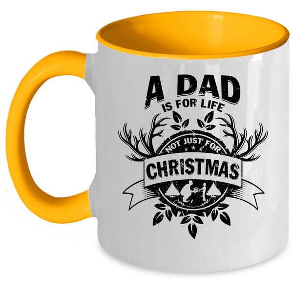 Cute Dad Coffee Mug, A Dad Is For Life Not Just For Christmas Accent Mug