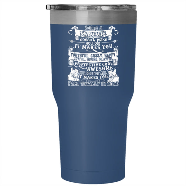Being A Mammie Don't Make You Old Tumbler 30 oz Stainless Steel, It Makes You Fall totally In Love Travel Mug