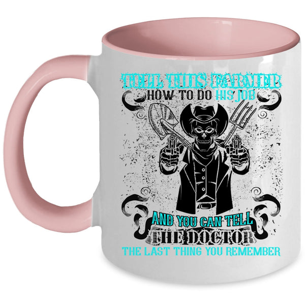 Cool Farmer Coffee Mug, Tell This Farmer How To Do His Job Accent Mug