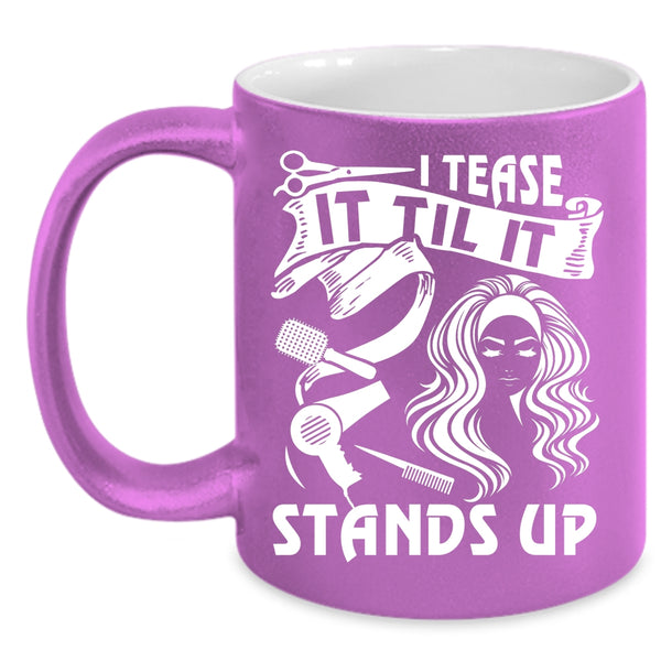 I Tease It Til It Stands Up Coffee Mug, Awesome Hairstylist Coffee Cup