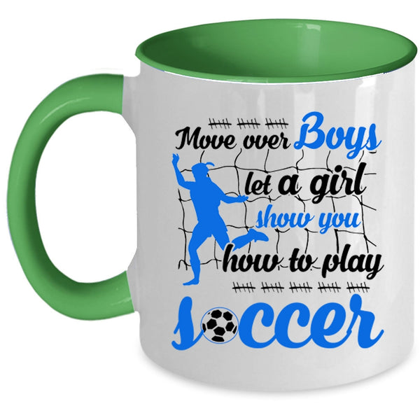 Show You How To Play Soccer Coffee Mug, Move Over Boys Let A Girl Accent Mug
