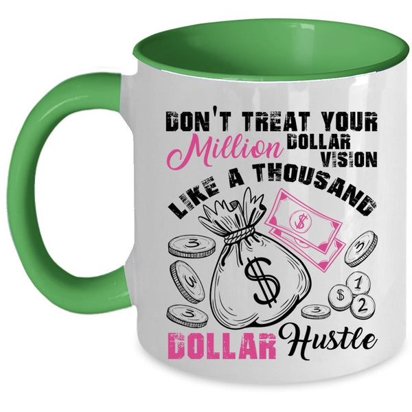 Thousand Dollar Hustle Coffee Mug, Don't Treat Your Million Dollar Vision Accent Mug