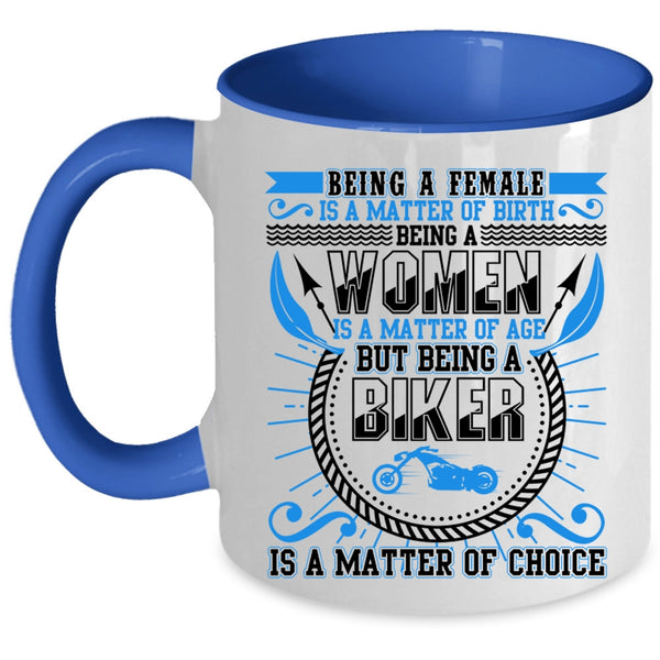 Being A Biker Is A Matter Of Choice Coffee Mug, Being A Female Is A Matter Of Birth Accent Mug