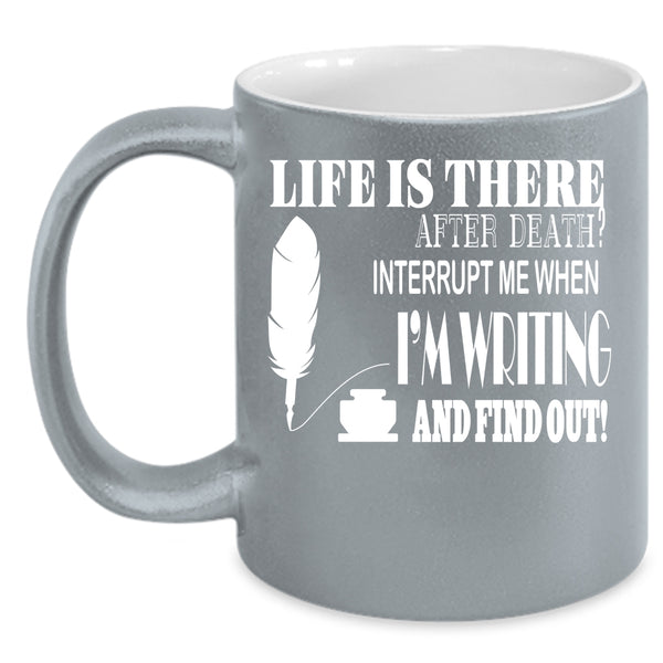 Don't Interrupt Me When I'm Writing Coffee Mug, Funny Writing Coffee Cup
