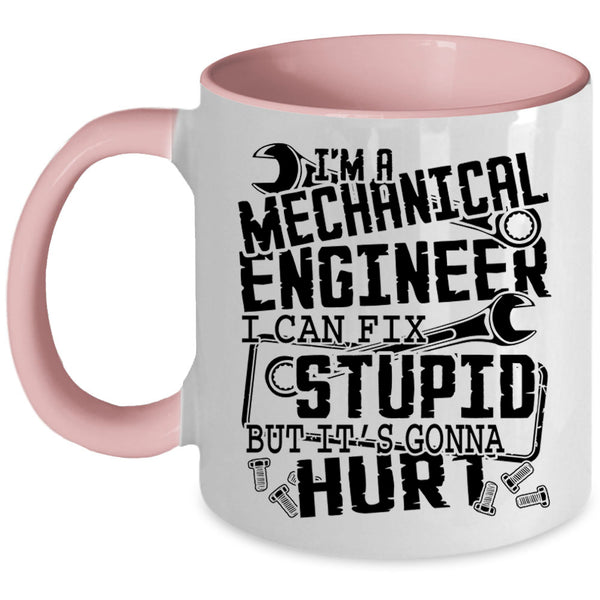 I Can Fix Stupid Coffee Mug, I'm A Mechanical Engineer Accent Mug