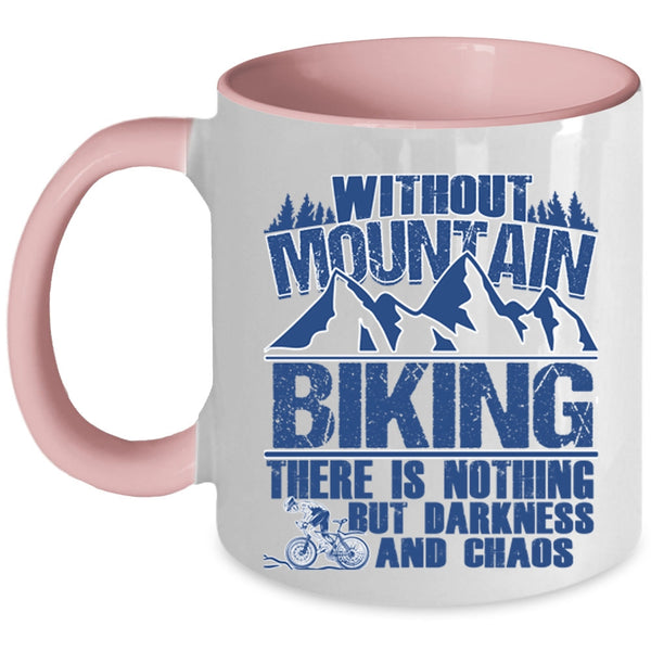 There Is Nothing But Darkness And Chaos Coffee Mug, Without Mountain Biking Accent Mug