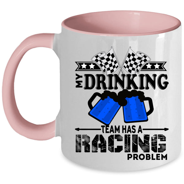 Funny Coffee Mug, My Drinking Team Has A Racing Problem Accent Mug