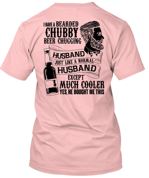 I Have A Bearded Chubby Beer Chugging Husband T Shirt, I Love Wife T Shirt