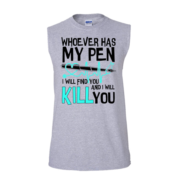 Whoever Has My Pen T Shirt, Gift For Nurse T Shirt, Awesome t-shirts (Men's Cotton Sleeveless)