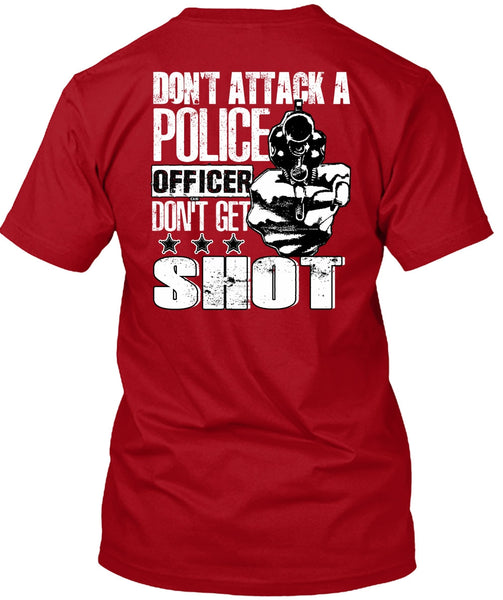 Don't Attack A Police Officer T Shirt, Don't Get Shot T Shirt