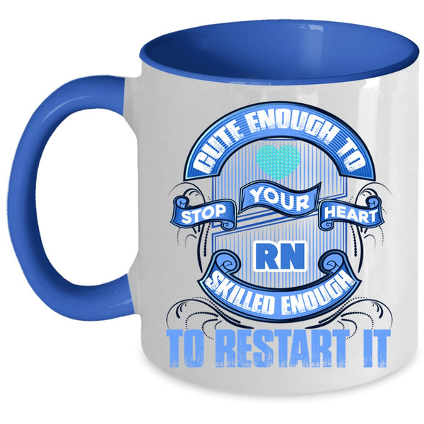 Skilled Enough To Restart It Coffee Mug, Cute Enough To Stop Your Heart Accent Mug