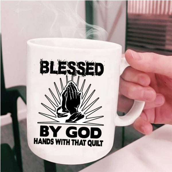 Hands With That Quilt Coffee Mug, Blessed By God Cup