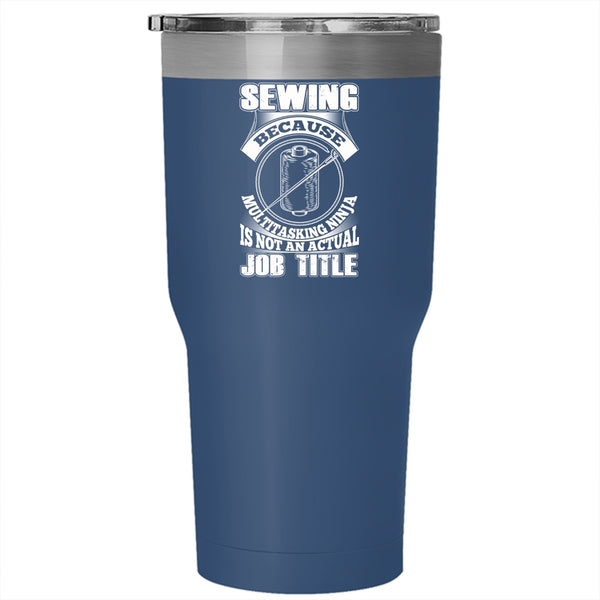Sewing Tumbler 30 oz Stainless Steel, Not An Actual Job Title Travel Mug