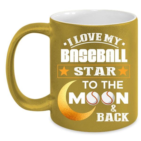 I Love My Baseball Star Coffee Mug, To The Moon And Back Coffee Cup