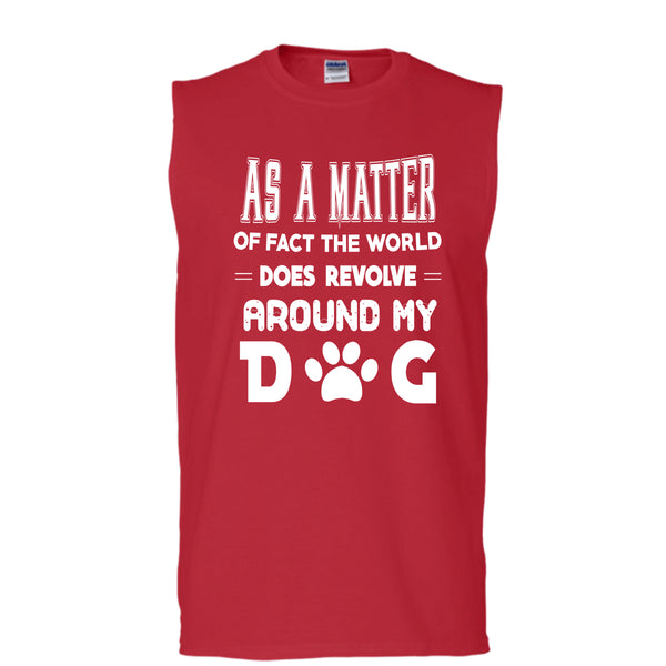 As A Matter Or Face The World T Shirt, Revolve Around My Dog T Shirt, Cool T Shirt (Men's Cotton Sleeveless)