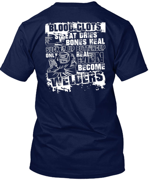 Real Men Become Welders T Shirt, Sweat Dries T Shirt