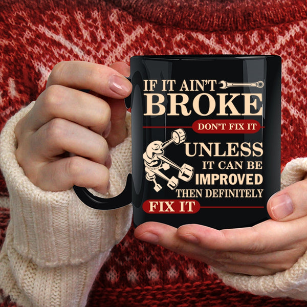 If It Ain't Broke Don't Fix It Coffee Mug, Cool Mechanic Coffee Cup