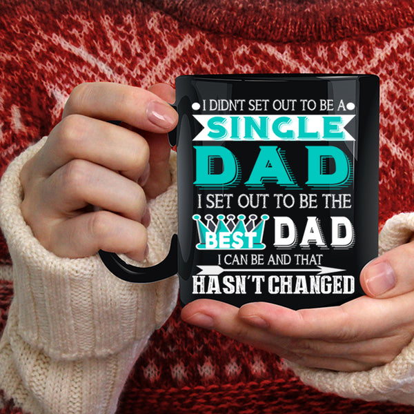 To Be A Single Dad Coffee Mug, To Be The Best Dad Coffee Cup