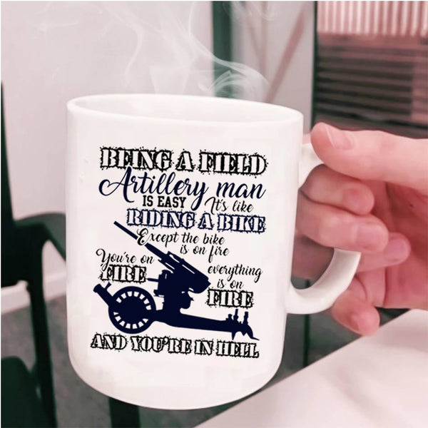 Gift For Dad Coffee Mug, Being A Field Artillery Man Cup