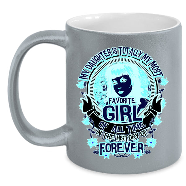 Cute Daughter Coffee Mug, My Daughter Is My Most Favorite Girl Accent Mug