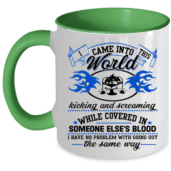 Funny Coffee Mug, I Came Into This World Kicking And Screaming Accent Mug