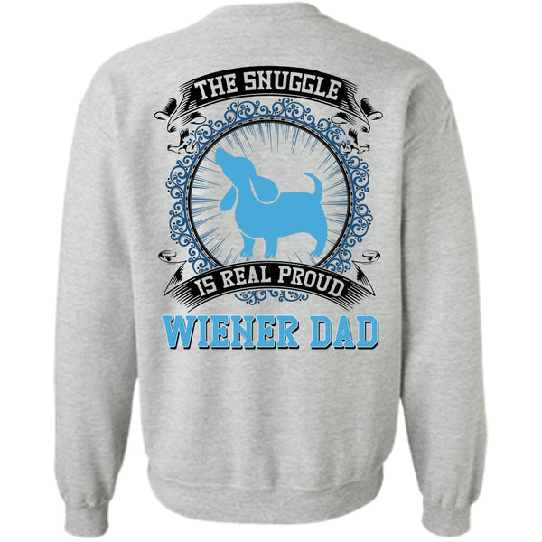 I Love My Dog T Shirt, The Snuggle Is Real Proud Wiener Dad Sweatshirt