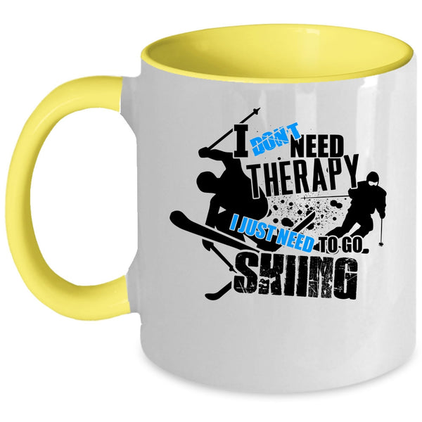 I Just Need To Go Skiing Coffee Mug, I Don't Need Therapy Accent Mug
