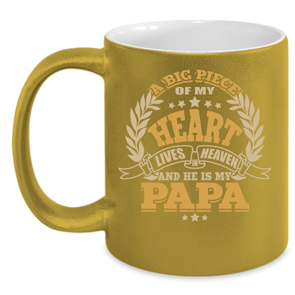 A Big Piece Of My Heart Lives In Heaven Coffee Mug, He Is My Papa Coffee Cup