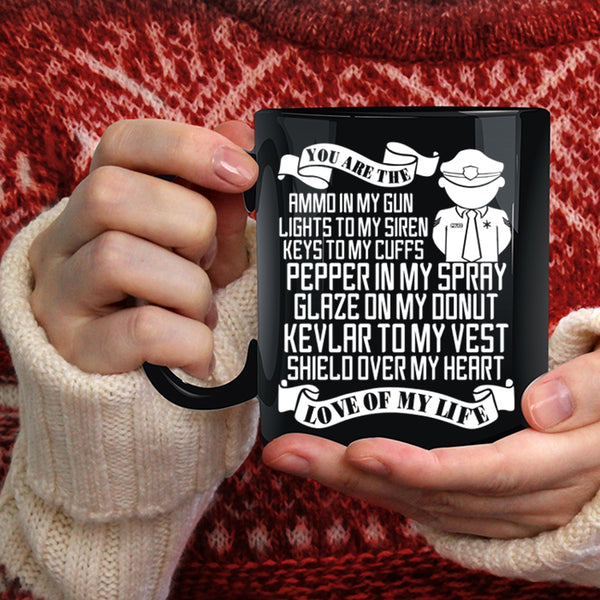 You Are The Love Of My Life Coffee Mug, Cute Police Officer Coffee Cup