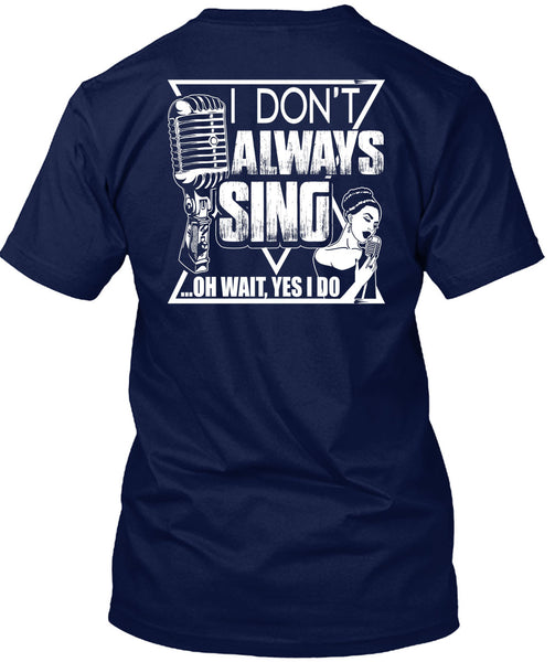 I Don't Always Sing T Shirt, My Favorite T Shirt