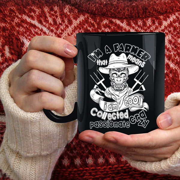 I'm A Farmer Coffee Mug, I Am Cool Collected Crazy Coffee Cup