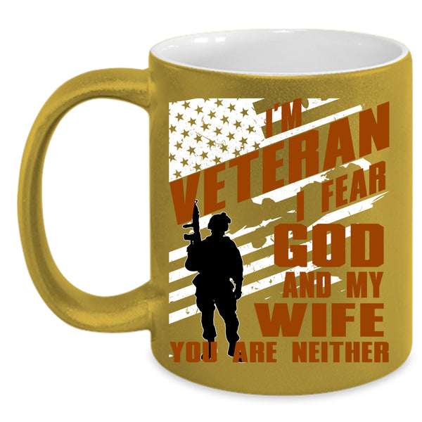 I'm Veteran Coffee Mug, I Fear God And My Wife Coffee Cup