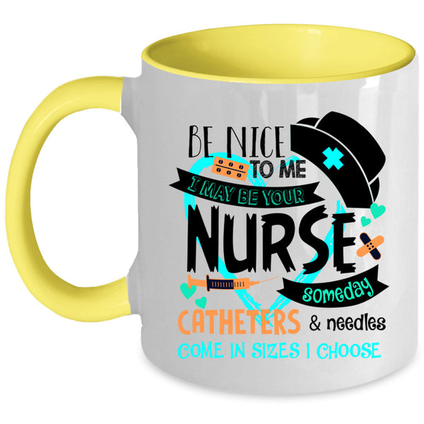 Cute Gift For Nurse Coffee Mug, I May Be Your Nurse Accent Mug