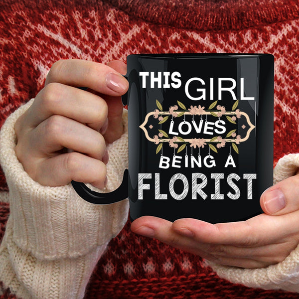 This Girl Loves Being A Florist Coffee Mug, I Love Being A Florist Coffee Cup