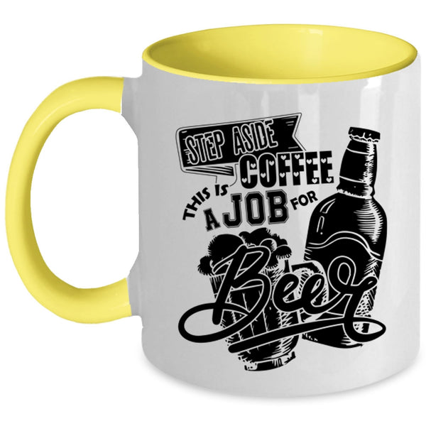 This Is A Job For Beer Coffee Mug, Step Aside Coffee Accent Mug