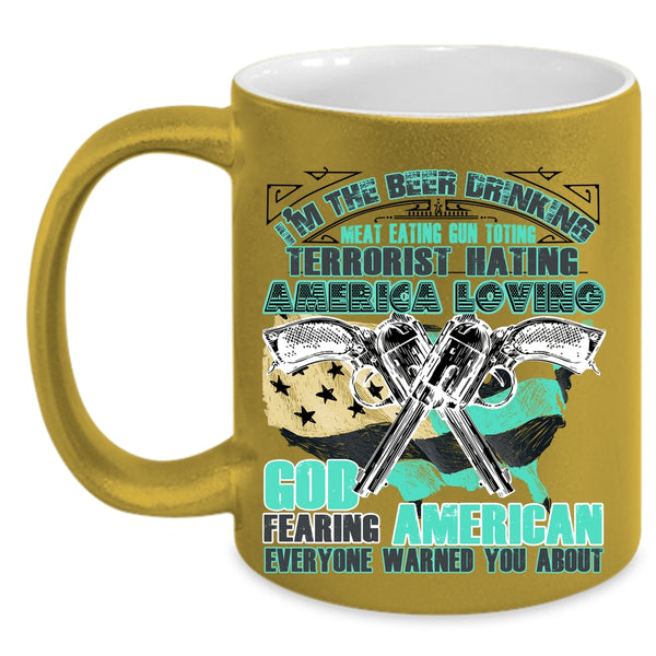 America Loving Coffee Mug, I'm The Beer Drinking Meat Eating Accent Mug