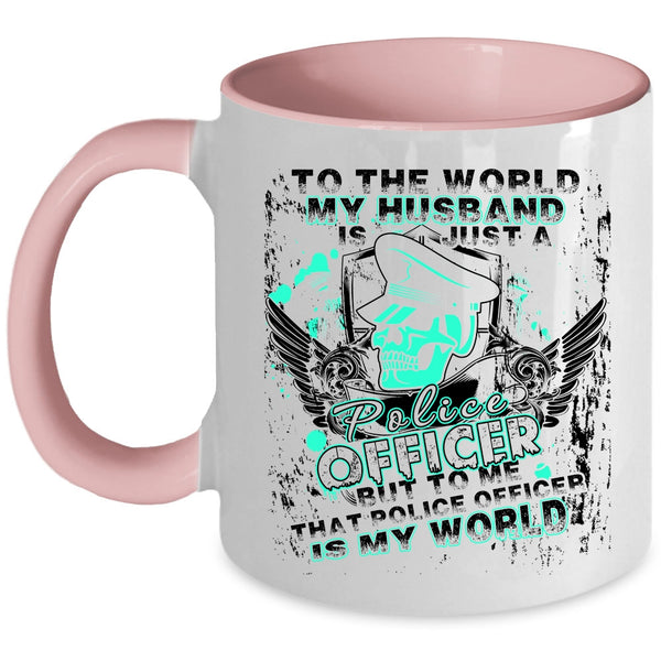To Me That Police Officer Is My World Coffee Mug, My Husband Just A Police Officer Accent Mug
