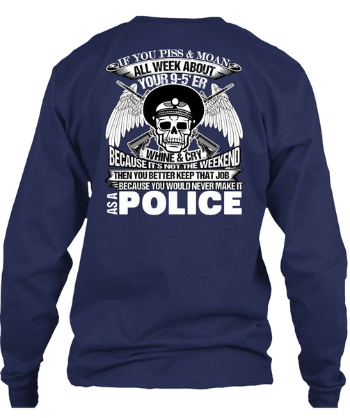 You Would Never Make It As A Police T Shirt, I Love Police T Shirt