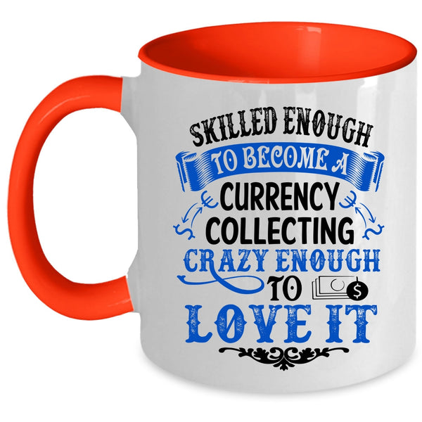 I Love It Coffee Mug, Skilled Enough To Become A Currency Collecting Accent Mug