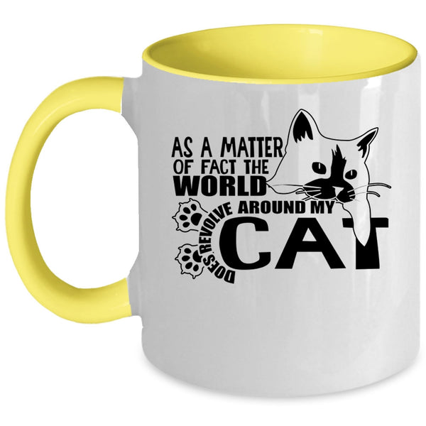 Cute Cat Coffee Mug, The World Does Revolve Around My Cat Accent Mug