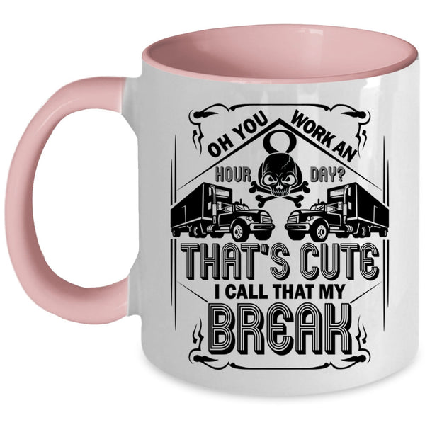 Funny Trucker Coffee Mug, That's Cute I Call That My Break Accent Mug